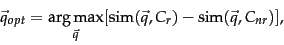 \begin{displaymath}
\vec{q}_{opt} = \argmax_{\vec{q}} [\mbox{sim}(\vec{q}, C_r) - \mbox{sim}(\vec{q}, C_{nr})],
\end{displaymath}
