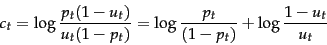 \begin{displaymath}
c_t = \log \frac{p_t(1-u_t)}{u_t(1-p_t)} = \log \frac{p_t}{(1-p_t)} + \log \frac{1-u_t}{u_t}
\end{displaymath}