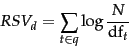\begin{displaymath}
RSV_d = \sum_{t \in q} \log\frac{N}{\docf_t}
\end{displaymath}