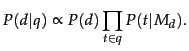 $\displaystyle P(d\vert q) \propto P(d) \prod_{t \in q} P(t\vert M_d).$