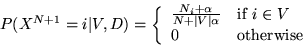 \begin{displaymath}
P(X^{N+1}=i\vert V,D) = \left \{ \begin{array}{ll}
\frac{N_i...
...box{if $i \in V$} \\
0 & \mbox{otherwise}
\end{array} \right.
\end{displaymath}