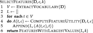 \begin{figure}\par
\begin{algorithm}{SelectFeatures}{\docsetlabeled,c,\ktopk}
V ...
...eaturesWithLargestValues}(L,\ktopk)}
\end{algorithm}\par\par
\par
\end{figure}