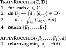 \begin{figure}\begin{algorithm}{TrainRocchio}{\mathbb{C},\docsetlabeled}
\begin...
...in_{j} \vert \vec{\mu}_j - \vec{v}(\onedoc) \vert }
\end{algorithm}
\end{figure}