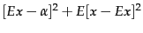 $\displaystyle [Ex-\alpha]^2 +
E[x-Ex]^2$