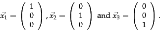 \begin{displaymath}
\vec{x_1}=\left(
\begin{array}{c}
1 \\ 0 \\ 0 \\
\end{a...
...left(
\begin{array}{c}
0 \\ 0 \\ 1 \\
\end{array} \right).
\end{displaymath}