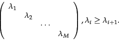 \begin{displaymath}
\left(
\begin{array}{cccc}
\lambda_1 & & & \\
& \lambda_...
..._\lsinoterms
\end{array} \right), \lambda_i\geq\lambda_{i+1}.
\end{displaymath}