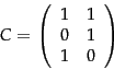 \begin{displaymath}
\lsimatrix=\left(
\begin{array}{cc}
1 & 1 \\
0 & 1 \\
1 & 0 \\
\end{array} \right)
\end{displaymath}