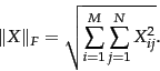 \begin{displaymath}
\Vert X \Vert _F = \sqrt{\sum_{i=1}^\lsinoterms \sum_{j=1}^\lsinodocs X_{ij}^2}.
\end{displaymath}