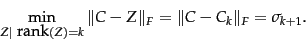 \begin{displaymath}
\min_{Z \vert \mbox{ rank}(Z)=k} \Vert\lsimatrix-Z\Vert _F = \Vert\lsimatrix-\lsimatrix_k\Vert _F = \sigma_{k+1}.
\end{displaymath}