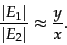 \begin{displaymath}
\frac{\vert E_1\vert}{\vert E_2\vert} \approx \frac{y}{x}.
\end{displaymath}