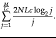 $\displaystyle \sum_{j=1}^{\frac{M}{ L c}} \frac{2N L c
\log_2 j}{j} .$