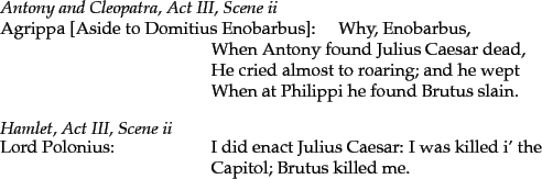\begin{figure}\parbox{\textwidth}{
\emph{Antony and Cleopatra, Act III, Scene ii...
...he \\
\hspace*{1.5in} & Capitol; Brutus killed me.
\end{tabular}}\end{figure}