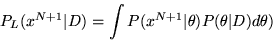 \begin{displaymath}
P_L(x^{N+1}\vert D) = \int P(x^{N+1}\vert{\bf\theta}) P({\bf\theta}\vert D) d {\bf\theta})
\end{displaymath}