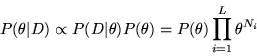 \begin{displaymath}
P({\bf\theta}\vert D) \propto P(D\vert{\bf\theta}) P({\bf\theta}) = P({\bf \theta}) \prod_{i=1}^L \theta^{N_i}
\end{displaymath}
