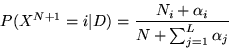 \begin{displaymath}
P(X^{N+1} = i \vert D) = \frac{N_i + \alpha_i}{N + \sum_{j = 1}^L \alpha_j}
\end{displaymath}