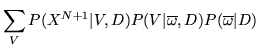 $\displaystyle \sum_V P(X^{N+1}\vert V,D)
P(V\vert\overline{\omega},D)P(\overline{\omega}\vert D)$