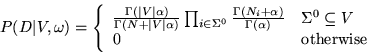 \begin{displaymath}
P(D\vert V, \omega) = \left \{ \begin{array}{ll}
\frac{\Gamm...
...gma^0 \subseteq V \\
0 & \mbox{otherwise}
\end{array}\right.
\end{displaymath}