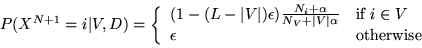 \begin{displaymath}
P(X^{N+1}=i\vert V,D) = \left \{ \begin{array}{ll}
(1-(L-\ve...
...i \in V$} \\
\epsilon & \mbox{otherwise}
\end{array} \right.
\end{displaymath}